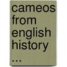 Cameos From English History ... by Unknown