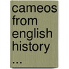 Cameos From English History ... door Onbekend