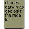 Charles Darwin As Geologist. The Rede Le by Unknown