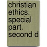 Christian Ethics. Special Part. Second D door Onbekend
