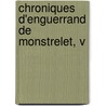 Chroniques D'Enguerrand De Monstrelet, V by Unknown