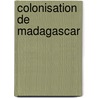 Colonisation De Madagascar door Onbekend