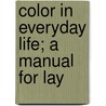 Color In Everyday Life; A Manual For Lay door Onbekend