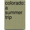 Colorado: A Summer Trip door Onbekend