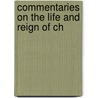 Commentaries On The Life And Reign Of Ch door Onbekend