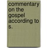 Commentary On The Gospel According To S. door Onbekend
