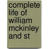Complete Life Of William Mckinley And St by Unknown