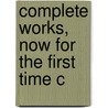 Complete Works, Now For The First Time C door Onbekend