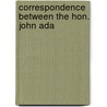 Correspondence Between The Hon. John Ada door Onbekend