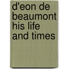 D'Eon De Beaumont His Life And Times door Onbekend