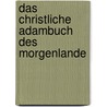 Das Christliche Adambuch Des Morgenlande by Unknown
