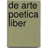 De Arte Poetica Liber by Unknown