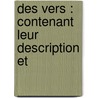 Des Vers : Contenant Leur Description Et by Unknown