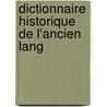 Dictionnaire Historique De L'Ancien Lang door Onbekend