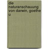 Die Naturanschauung Von Darwin, Goethe U by Unknown