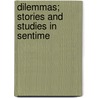 Dilemmas; Stories And Studies In Sentime door Onbekend