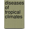 Diseases Of Tropical Climates door Onbekend