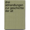 Drei Abhandlungen Zur Geschichte Der Alt by Unknown