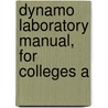 Dynamo Laboratory Manual, For Colleges A by Unknown