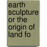 Earth Sculpture Or The Origin Of Land Fo door Onbekend