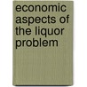 Economic Aspects Of The Liquor Problem door Onbekend