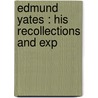 Edmund Yates : His Recollections And Exp by Unknown