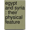 Egypt And Syria : Their Physical Feature door Onbekend