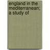 England In The Mediterranean; A Study Of door Onbekend