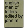 English Men Of Letters: Edited By John M by Unknown