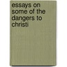 Essays On Some Of The Dangers To Christi door Onbekend