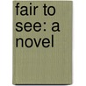Fair To See: A Novel door Onbekend
