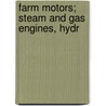 Farm Motors; Steam And Gas Engines, Hydr door Onbekend