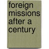 Foreign Missions After A Century by Unknown