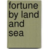 Fortune By Land And Sea by Unknown