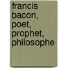Francis Bacon, Poet, Prophet, Philosophe door Onbekend