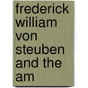 Frederick William Von Steuben And The Am door Onbekend