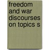 Freedom And War   Discourses On Topics S by Unknown
