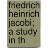 Friedrich Heinrich Jacobi; A Study In Th door Onbekend