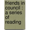 Friends In Council : A Series Of Reading door Onbekend