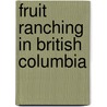 Fruit Ranching In British Columbia door Onbekend