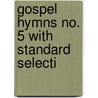 Gospel Hymns No. 5 With Standard Selecti door Onbekend