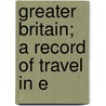Greater Britain; A Record Of Travel In E by Unknown