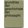 Grundriss Der Geschichste Der Philosophi by Unknown