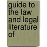 Guide To The Law And Legal Literature Of by Unknown