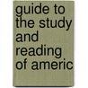 Guide To The Study And Reading Of Americ by Unknown