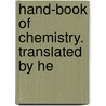 Hand-Book Of Chemistry. Translated By He door Onbekend
