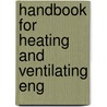Handbook For Heating And Ventilating Eng door Onbekend