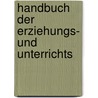 Handbuch Der Erziehungs- Und Unterrichts by Unknown