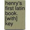 Henry's First Latin Book. [With] Key by Unknown