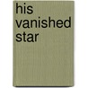 His Vanished Star door Onbekend